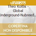 Theo Kottis - Global Underground-Nubreed 11 (2 Cd) cd musicale di Theo Kottis