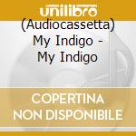 (Audiocassetta) My Indigo - My Indigo cd musicale di My Indigo