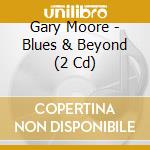 Gary Moore - Blues & Beyond (2 Cd) cd
