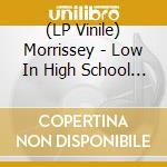(LP Vinile) Morrissey - Low In High School (7