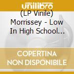(LP Vinile) Morrissey - Low In High School (Spanish Version) vinile