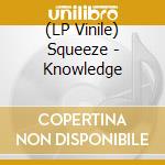 (LP Vinile) Squeeze - Knowledge lp vinile di Squeeze