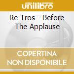 Re-Tros - Before The Applause cd