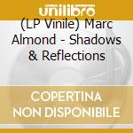 (LP Vinile) Marc Almond - Shadows & Reflections lp vinile di Marc Almond