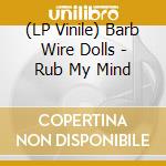 (LP Vinile) Barb Wire Dolls - Rub My Mind vinile