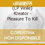 (LP Vinile) Kreator - Pleasure To Kill lp vinile di Kreator