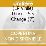 (LP Vinile) Thrice - Sea Change (7") vinile