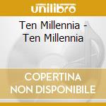 Ten Millennia - Ten Millennia cd musicale di Ten Millennia