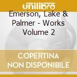 Emerson, Lake & Palmer - Works Volume 2 cd musicale di Emerson Lake & Palmer