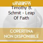 Timothy B. Schmit - Leap Of Faith cd musicale di Timothy B. Schmit