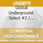 Global Underground: Select #2 / Various (2 Cd) cd