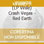 (LP Vinile) Crash Vegas - Red Earth lp vinile di Crash Vegas