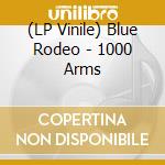 (LP Vinile) Blue Rodeo - 1000 Arms