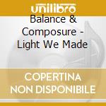 Balance & Composure - Light We Made cd musicale di Balance & Composure