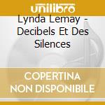 Lynda Lemay - Decibels Et Des Silences cd musicale di Lynda Lemay