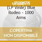 (LP Vinile) Blue Rodeo - 1000 Arms vinile