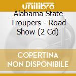 Alabama State Troupers - Road Show (2 Cd) cd