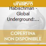Habischman - Global Underground: Nubreed 9 Habischman (2 Cd) cd musicale di Habischman