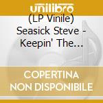 (LP Vinile) Seasick Steve - Keepin' The Horse Between Me And the Ground (2 Lp) lp vinile di Steve Seasick
