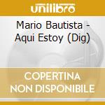 Mario Bautista - Aqui Estoy (Dig) cd musicale di Mario Bautista