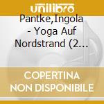 Pantke,Ingola - Yoga Auf Nordstrand (2 Cd) cd