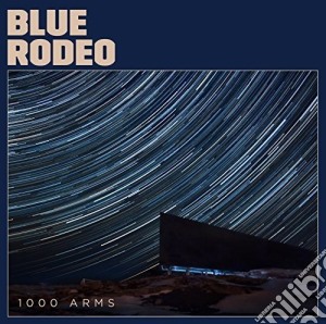 Blue Rodeo - 1000 Arms cd musicale di Blue Rodeo