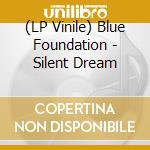 (LP Vinile) Blue Foundation - Silent Dream vinile