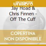 Jay Hoad & Chris Finnen - Off The Cuff cd