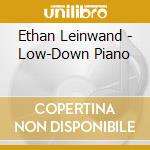 Ethan Leinwand - Low-Down Piano cd musicale di Ethan Leinwand
