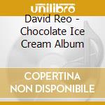 David Reo - Chocolate Ice Cream Album cd