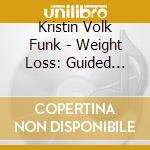 Kristin Volk Funk - Weight Loss: Guided Self-Hypnosis cd