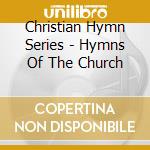 Christian Hymn Series - Hymns Of The Church cd