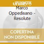 Marco Oppedisano - Resolute cd musicale di Marco Oppedisano