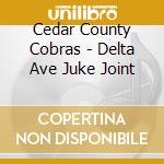 Cedar County Cobras - Delta Ave Juke Joint cd