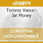 Tommy Vance - Jar Money cd musicale di Tommy Vance