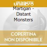 Martigan - Distant Monsters cd musicale di Martigan
