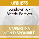 Sundown X - Bleeds Forever cd musicale di Sundown X