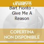 Bart Fiorito - Give Me A Reason cd
