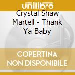 Crystal Shaw Martell - Thank Ya Baby cd