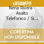 Nena Rivera - Asalto Telefonico / Si Estuvieras Alla' cd musicale di Nena Rivera