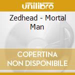 Zedhead - Mortal Man
