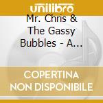 Mr. Chris & The Gassy Bubbles - A Space Bubbles Odyssey cd