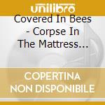 Covered In Bees - Corpse In The Mattress Motor Lodge cd