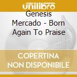 Genesis Mercado - Born Again To Praise
