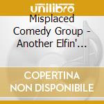 Misplaced Comedy Group - Another Elfin' Holiday cd