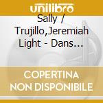 Sally / Trujillo,Jeremiah Light - Dans Mon Coeur cd
