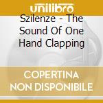 Szilenze - The Sound Of One Hand Clapping cd