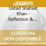 Ustad Shafaat Khan - Reflection & Praise cd musicale di Ustad Shafaat Khan