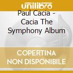Paul Cacia - Cacia The Symphony Album cd
