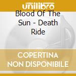 Blood Of The Sun - Death Ride cd